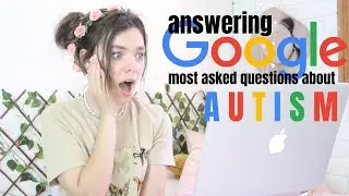 ANSWERING GOOGLES MOST ASKED QUESTIONS ABOUT AUTISM