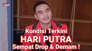 KONDISI TERKINI HARI PUTRA SEMPAT DROP & DEMAM USAI SYUTING !?