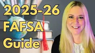 FAFSA 2025-26: Complete Step by Step Walkthrough!