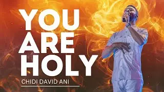 HOLY | Chidi David Ani & Just Worship Team | Deep Worship & Gospel Encounter ​