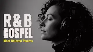 R&B Christian Praise 🎤 Soulful Gospel Worship for Prayer & Reflection