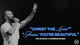 Christ the Lord | Jesus You're Beautiful | Eric Gilmour & Dominique Hughes