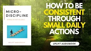 How to Become Consistent for Taking Small Daily Actions : Micro-Discipline {Best Audiobook}