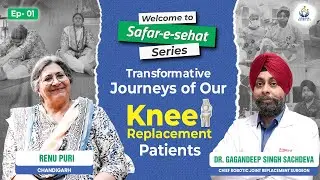 Safar-e-Sehat Ep 1 | School Principal Robotic Knee Replacement Journey | Dr. Gagandeep S. Sachdeva