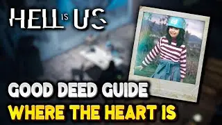 Hell Is Us WHERE THE HEART IS Good Deed Guide (Good Deed #9)