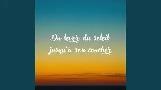 Du lever du soleil jusqu'&agrave; son coucher