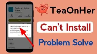 fix can't download TeaOnHer app play store not install problem solved | Tea On Her - Dating Advice