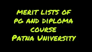 Merit list of  PG  and diploma courses In Patna University