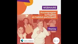 Webinaire #2 2025 🫂 Accompagner la fragilité en habitat participatif - Webinaire