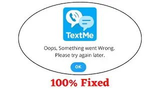 Fix TextMe Oops Something Went Wrong Error. Please Try Again Later Problem Error Solved