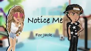 Notice Me - Msp ( FOR JACK )