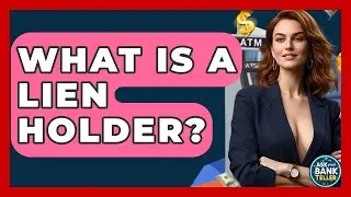 What Is A Lien Holder? - Ask Your Bank Teller