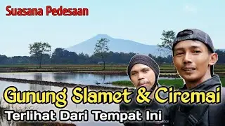 Suasana Pagi Di Desa Pemandangan  Gunung Slamet & Gunung Ciremai