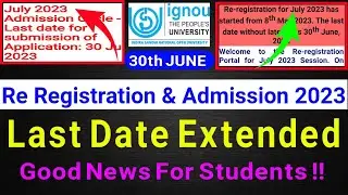 IGNOU July 2023 Re-Registration & New Admission Last Date Extended or not.
