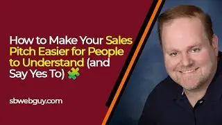 How to Make Your Sales Pitch Easier for Prospects to Understand (and Say Yes To)