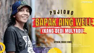PUJIONO - BAPAK AING WELL, DEDI MULYADI (OFFICIAL MUSIC VIDEO)