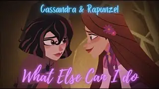 Cassandra & Rapunzel | What Else Can I Do