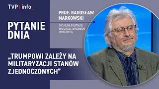 Radosław Markowski: Trumpowi zależy namilitaryzacji Stanów Zjednoczonych | PYTANIE DNIA