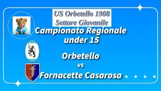 Campionato Regionale under 15 Orbetello vs Fornacette Casarosa