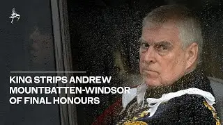 King Charles strips Andrew Mountbatten-Windsor of final honours