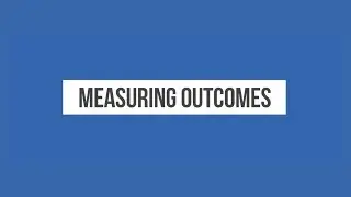 Measuring Outcomes 11 - What Is Outcome Measurement