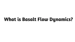 What is Basalt Flow Dynamics ?