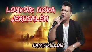 Cantor eloir Padilha Nova Jerusalém 