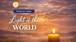 Light of the World | Verse to Voice &ndash; John 8:12 | Episode 12