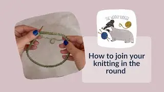 How to join your knitting in the round - knitting tutorial for seamless knitting