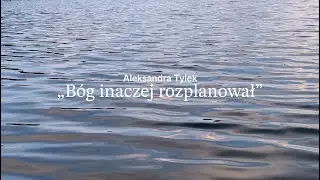Aleksandra Tylek - B&oacute;g inaczej rozplanował