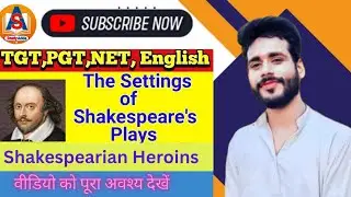 William Shakespeare// The setting of Shakespeare's Plays// Shakespearian Heroins and Fool Character