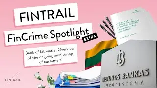 FINTRAIL FinCrime Spotlight | Bank of Lithuania &lsquo;Overview of the ongoing monitoring of customers&rsquo;