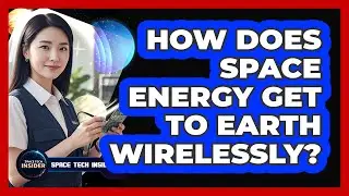 How Does Space Energy Get To Earth Wirelessly?