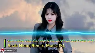 Kuv Paub Tias Koj Xav Tau Kuv | Koj Xav Hnia Kuv DJ | Hmoob Remix Music