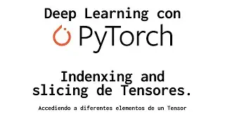 2. Indexing y Slicing de Tensores de PyTorch.