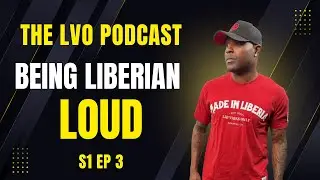 Liberian Identity Without Apology | Being Loud in a Quiet World LVO Podcast Ep. 3