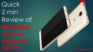 Micromax Canvas Mega 4G Q417 review - QUICK Review and Buyer Guide