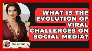 What Is The Evolution Of Viral Challenges On Social Media? - Gen Z Unfiltered