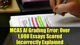 MCAS AI Grading Error: Over 1,000 Essays Scored Incorrectly Explained