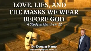Love, Lies, and the Masks We Wear Before God | Matthew 22 Explained