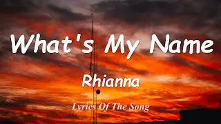 What's My Name? - Rihanna ft. Drake (Lyrics)