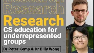 CS edu. for underrepresented groups &mdash; Dr Peter Kemp & Dr Billy Wong | Computing education research