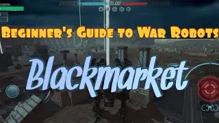 Beginner's Guide To War Robots | Understanding the Blackmarket | Tips and Tricks | [WR] War Robots |