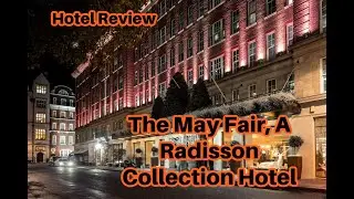 Hotel Review: The May Fair, A Radisson Collection Hotel. Sept 21-22 2022