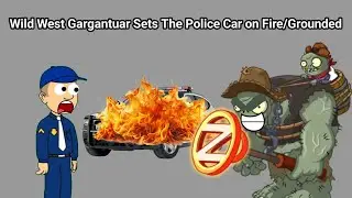 Wild West Gargantuar Sets The Police Car on Fire/Grounded