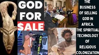 The God Business  in Africa & The Spiritual Technology of Religious Colonization. 