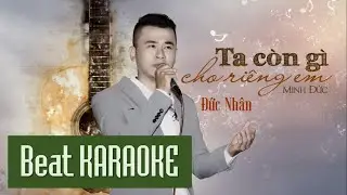 Beat Karaoke TA CÒN GÌ CHO RIÊNG EM. Tone Nam. Beat gốc Tác giả (Minh Đức) [OFFICIAL]