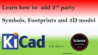 KiCad | How to add 3rd party Symbols, Footprint and 3D Model in Kicad 6 & above version