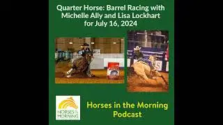 Quarter Horse:  Barrel Racing with Michelle Ally and Lisa Lockhart for July 16, 2024 - Horses in ...