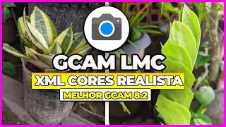 A INCR&Iacute;VEL GCAM LMC 8.2 + XML CORES REALISTA - RESULTADO IMPRESSIONANTE - MELHOR GOOGLE CAMERA 8.2!